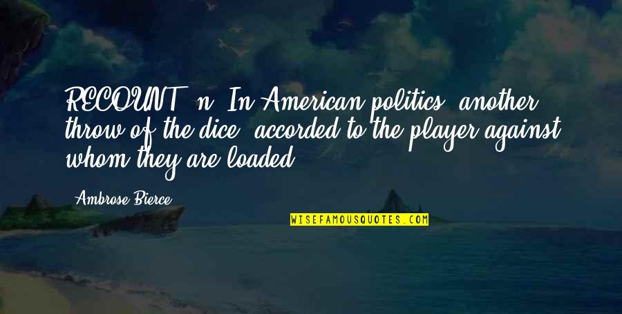 Meeghan Shillington Quotes By Ambrose Bierce: RECOUNT, n. In American politics, another throw of Meeghan Shillington Quotes By Ambrose Bierce: RECOUNT, n. In American politics, another throw of