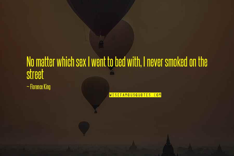 Meeghan Shillington Quotes By Florence King: No matter which sex I went to bed