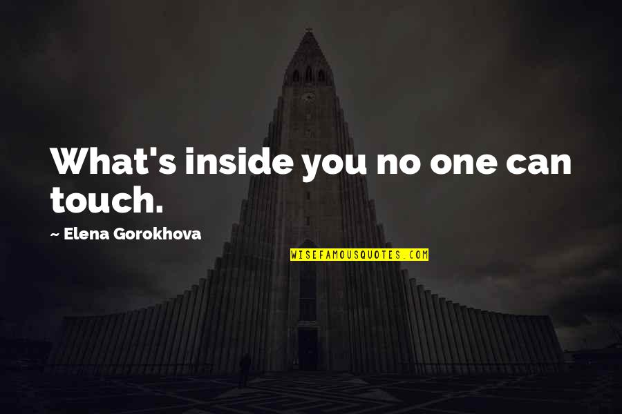Meehan Quotes By Elena Gorokhova: What's inside you no one can touch.