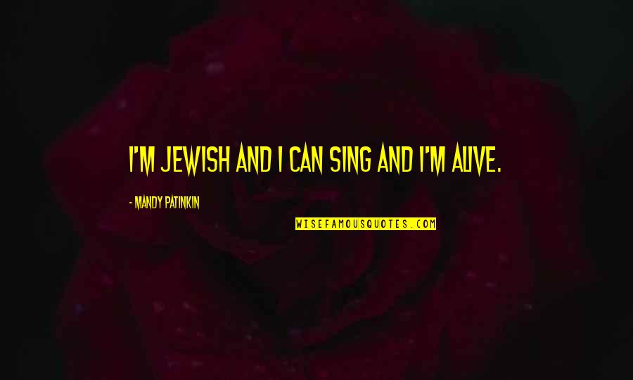 Meehl Foundation Quotes By Mandy Patinkin: I'm Jewish and I can sing and I'm