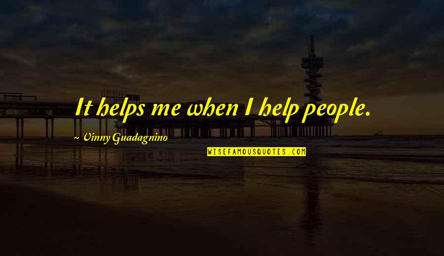 Meehl Foundation Quotes By Vinny Guadagnino: It helps me when I help people.