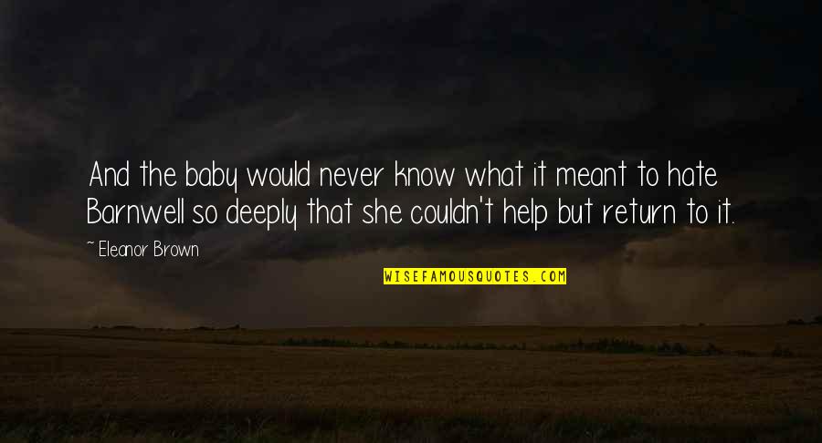 Meehling Quotes By Eleanor Brown: And the baby would never know what it Meehling Quotes By Eleanor Brown: And the baby would never know what it