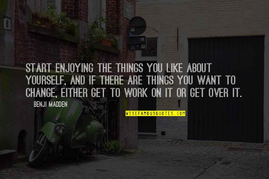 Meek Mill Puma Quotes By Benji Madden: Start enjoying the things you like about yourself, Meek Mill Puma Quotes By Benji Madden: Start enjoying the things you like about yourself,