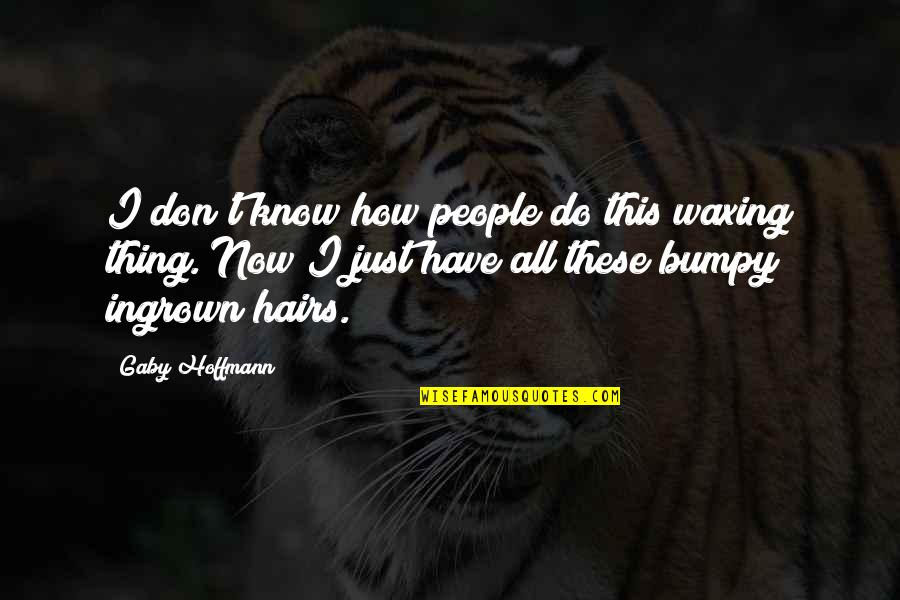 Meek Mill Punchline Quotes By Gaby Hoffmann: I don't know how people do this waxing