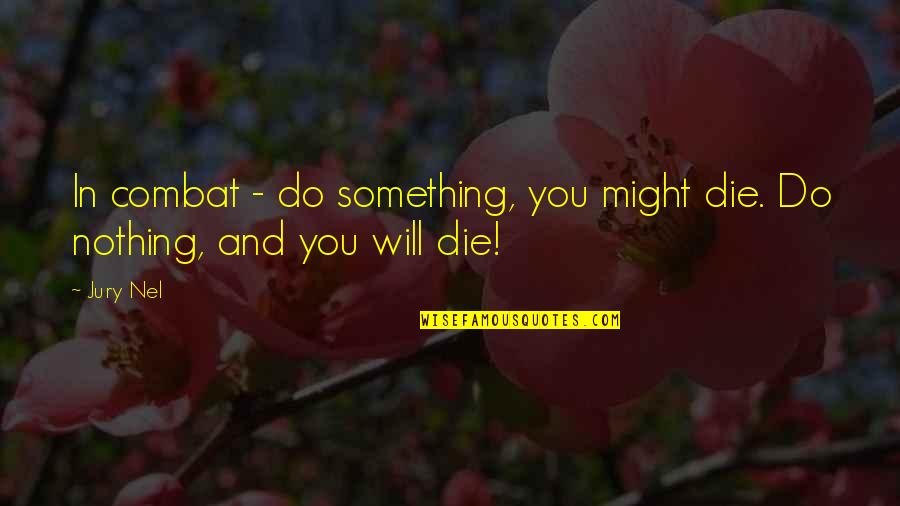 Meek Mill Respect The Game Quotes By Jury Nel: In combat - do something, you might die.