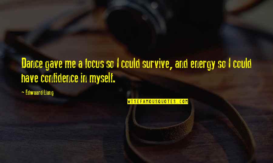 Meeka Basketball Quotes By Edwaard Liang: Dance gave me a focus so I could Meeka Basketball Quotes By Edwaard Liang: Dance gave me a focus so I could