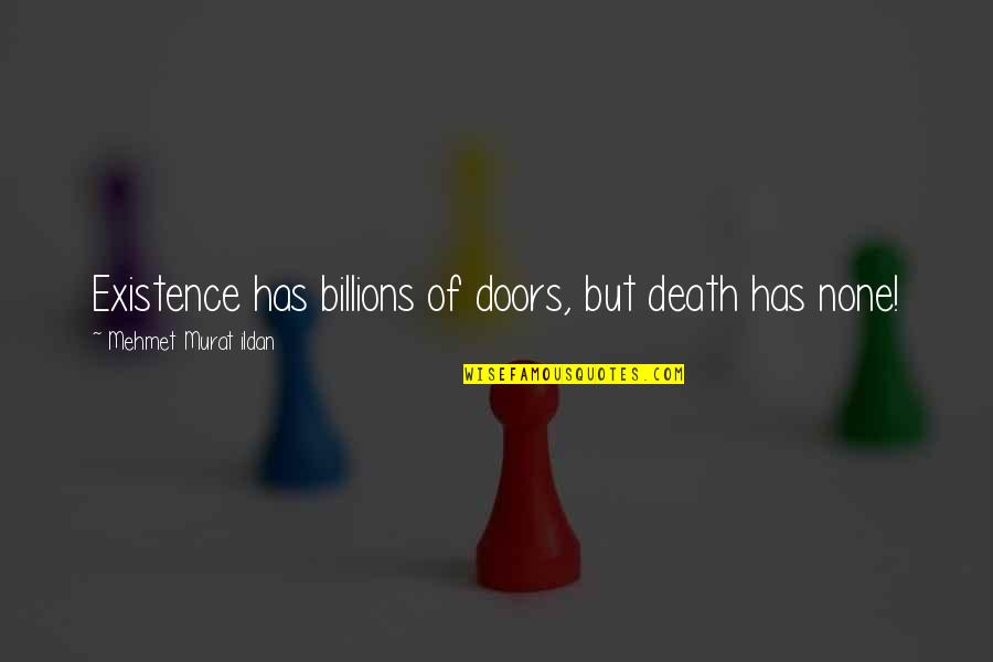 Meeka Basketball Quotes By Mehmet Murat Ildan: Existence has billions of doors, but death has Meeka Basketball Quotes By Mehmet Murat Ildan: Existence has billions of doors, but death has