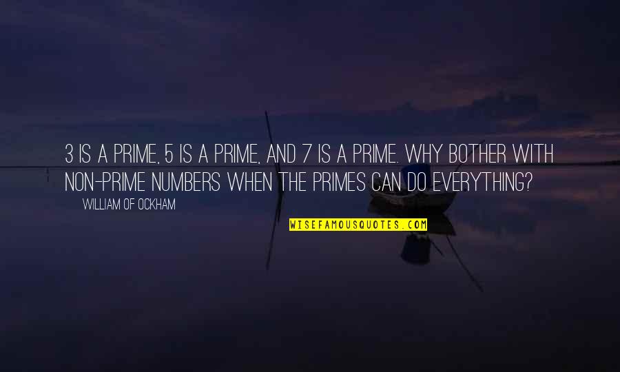 Meeker's Quotes By William Of Ockham: 3 is a prime, 5 is a prime,