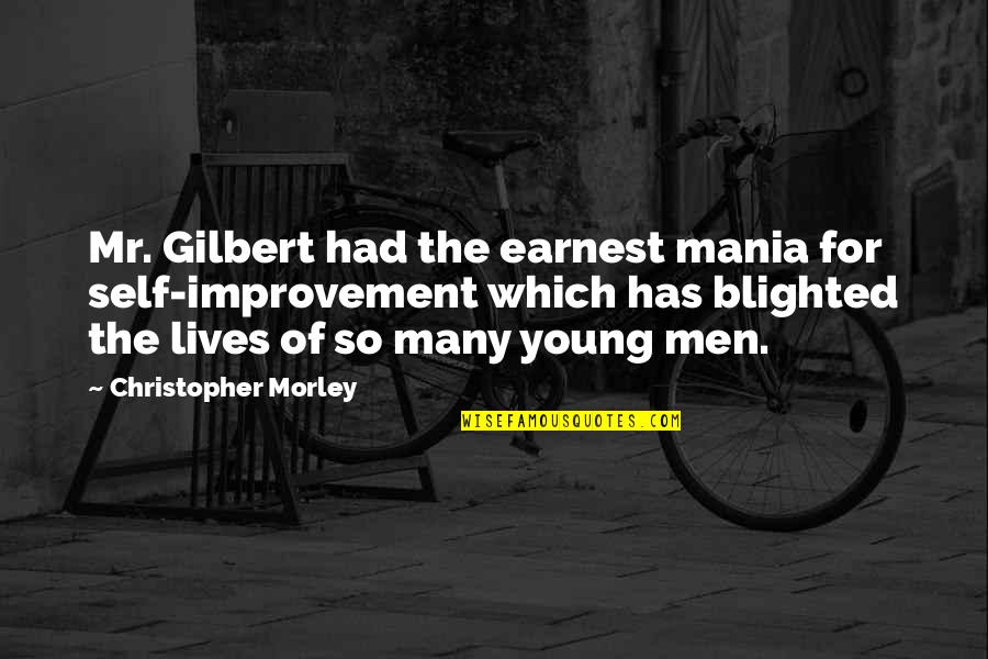 Meekest Quotes By Christopher Morley: Mr. Gilbert had the earnest mania for self-improvement