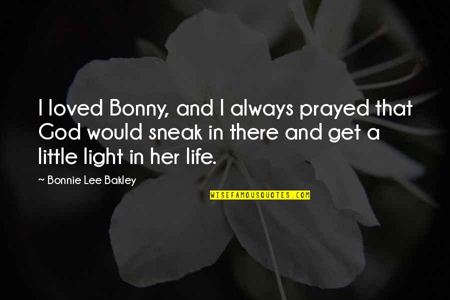Meekins Middle School Quotes By Bonnie Lee Bakley: I loved Bonny, and I always prayed that