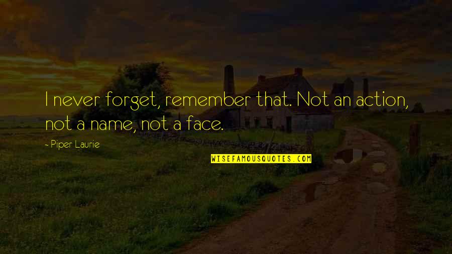 Meekins Middle School Quotes By Piper Laurie: I never forget, remember that. Not an action,