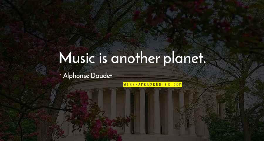 Meekins Preschool Quotes By Alphonse Daudet: Music is another planet.