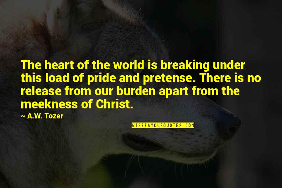 Meekness Of Heart Quotes By A.W. Tozer: The heart of the world is breaking under Meekness Of Heart Quotes By A.W. Tozer: The heart of the world is breaking under
