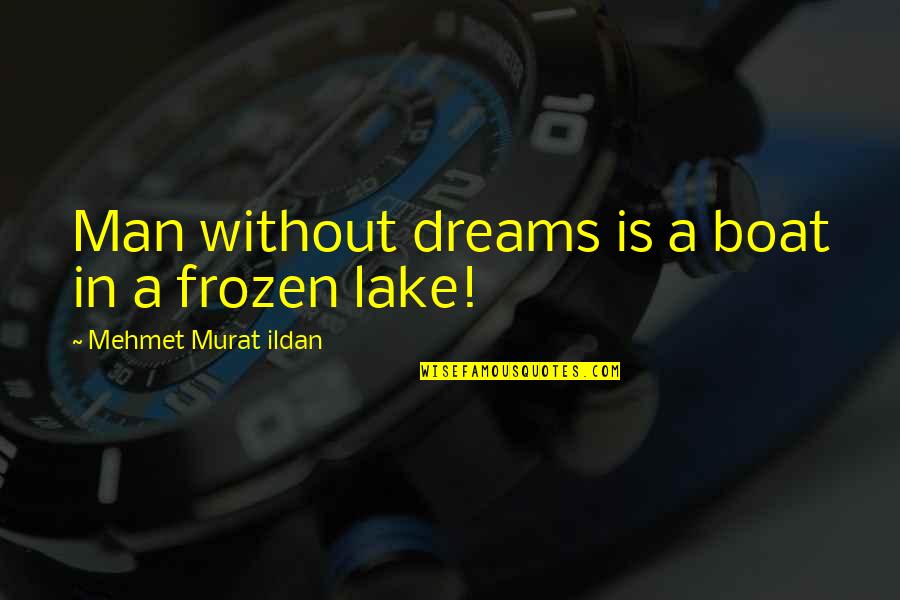 Meekness Of Heart Quotes By Mehmet Murat Ildan: Man without dreams is a boat in a Meekness Of Heart Quotes By Mehmet Murat Ildan: Man without dreams is a boat in a