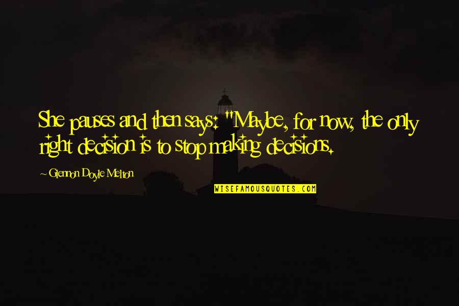 Meekus Brint Quotes By Glennon Doyle Melton: She pauses and then says: "Maybe, for now, Meekus Brint Quotes By Glennon Doyle Melton: She pauses and then says: "Maybe, for now,