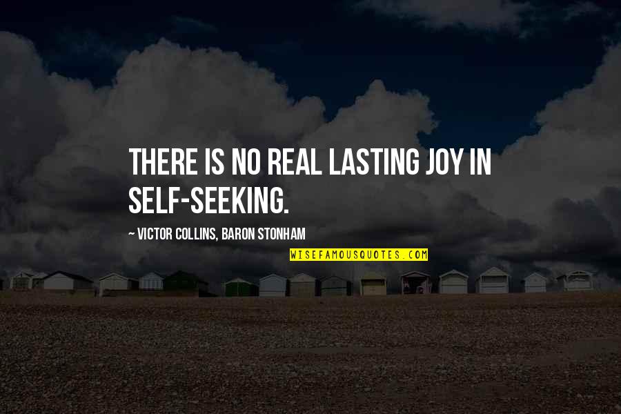 Meekus Curium Quotes By Victor Collins, Baron Stonham: There is no real lasting joy in self-seeking.