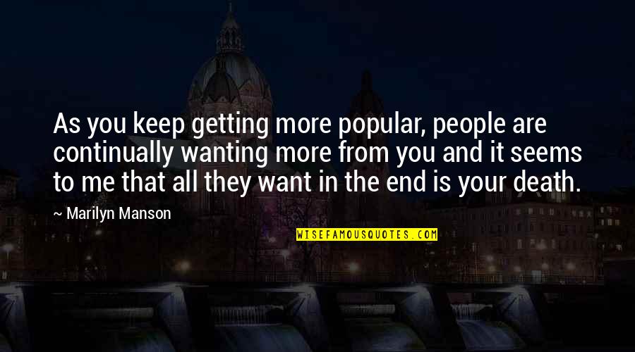 Meemaw Capital Quotes By Marilyn Manson: As you keep getting more popular, people are