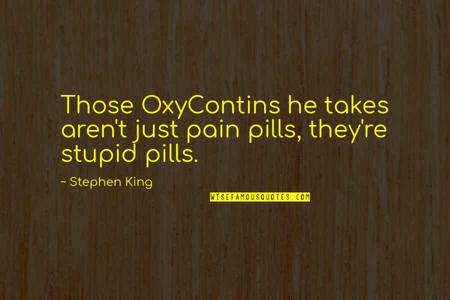 Meemic Auto Insurance Quote Quotes By Stephen King: Those OxyContins he takes aren't just pain pills,