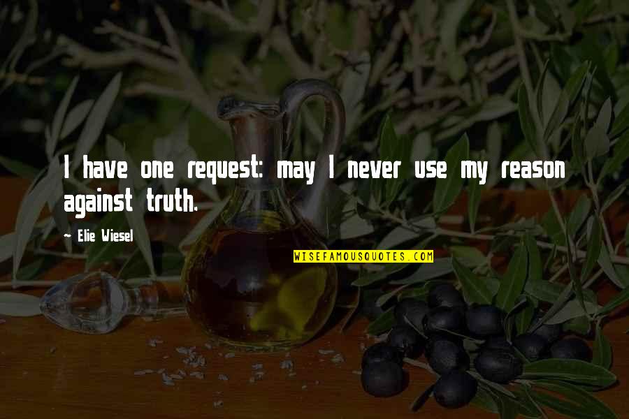 Meenachipatti Quotes By Elie Wiesel: I have one request: may I never use