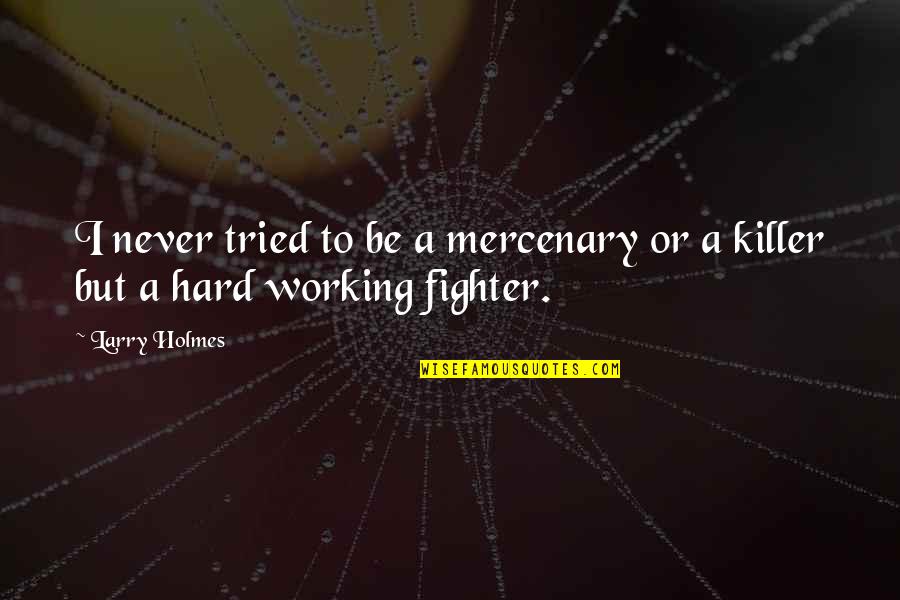 Meenas Jewelry Quotes By Larry Holmes: I never tried to be a mercenary or