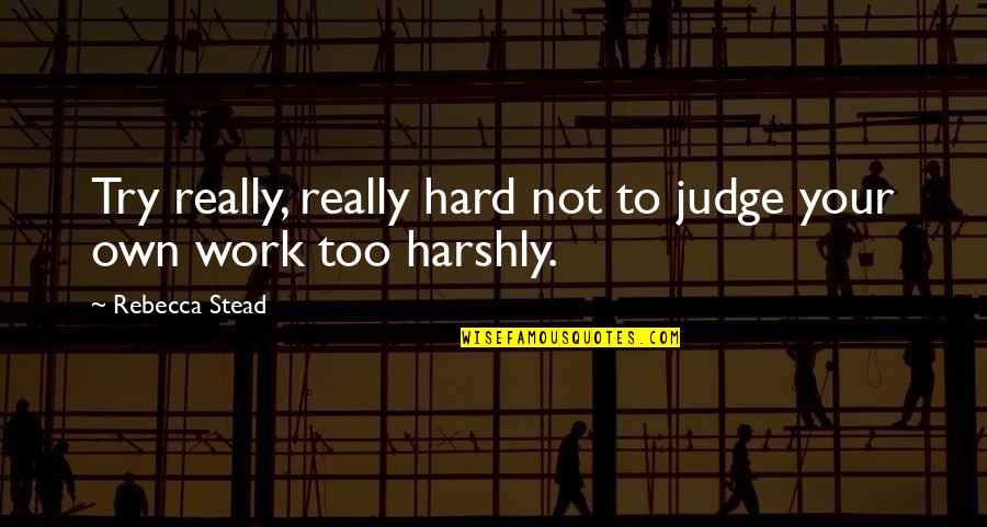 Meenash Quotes By Rebecca Stead: Try really, really hard not to judge your Meenash Quotes By Rebecca Stead: Try really, really hard not to judge your