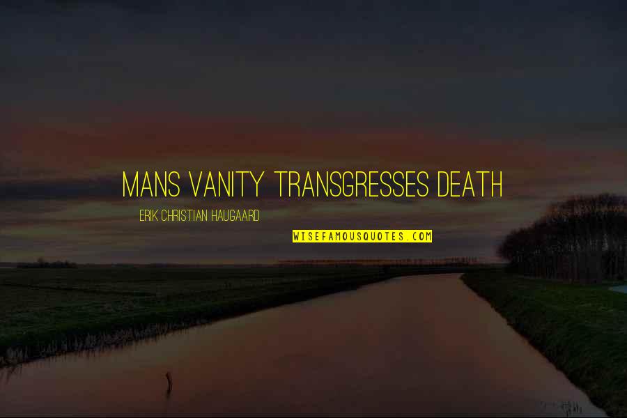 Meenie Justin Quotes By Erik Christian Haugaard: Mans vanity transgresses death