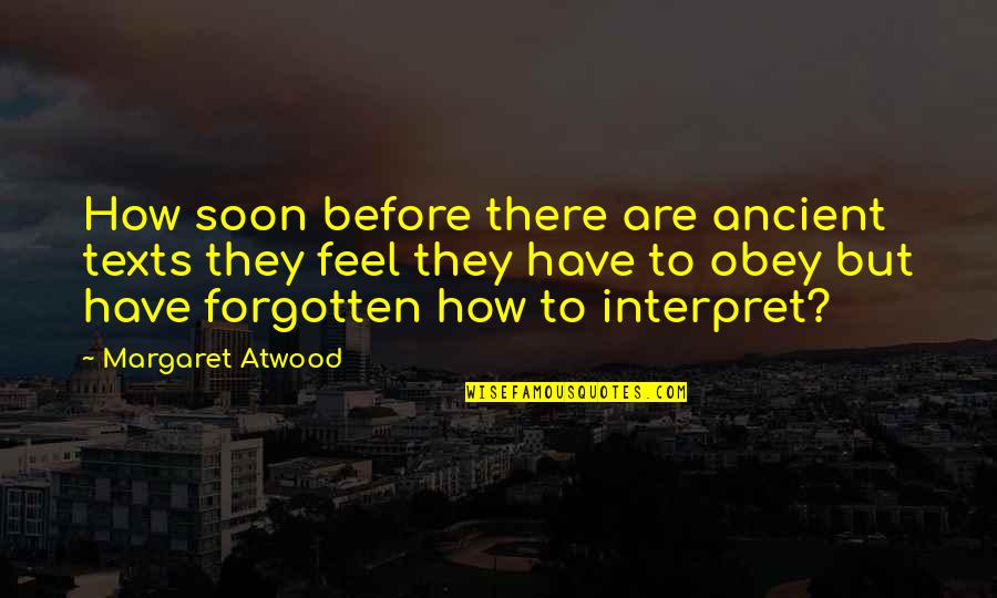 Meenu Talwar Quotes By Margaret Atwood: How soon before there are ancient texts they