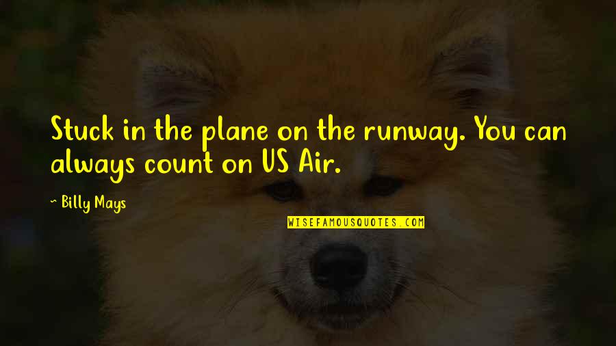 Meeny More Quotes By Billy Mays: Stuck in the plane on the runway. You