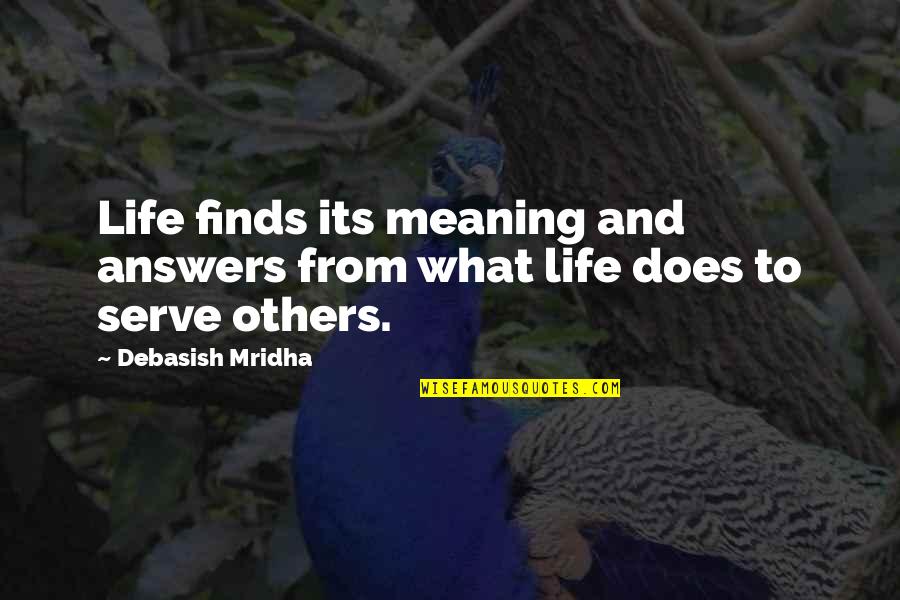 Meepo Board Quotes By Debasish Mridha: Life finds its meaning and answers from what