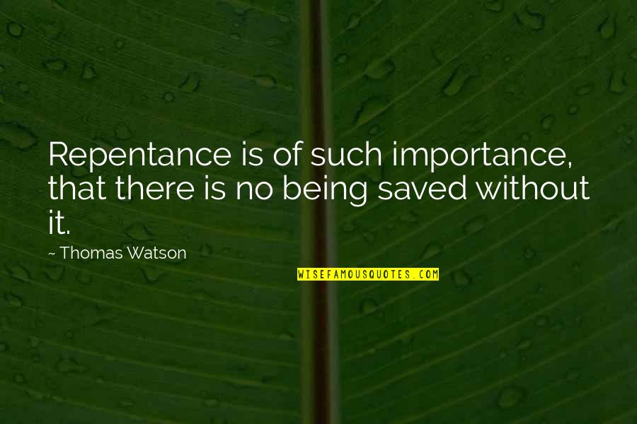 Meeps Game Quotes By Thomas Watson: Repentance is of such importance, that there is