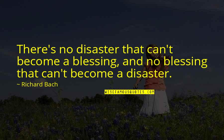 Meer Campbell Quotes By Richard Bach: There's no disaster that can't become a blessing,