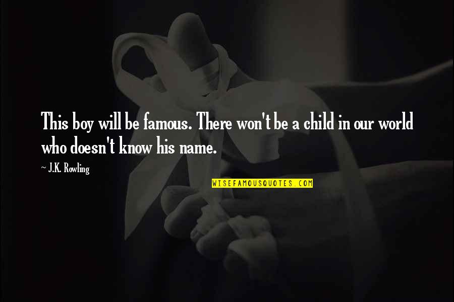 Meer Voor Mannen Quotes By J.K. Rowling: This boy will be famous. There won't be Meer Voor Mannen Quotes By J.K. Rowling: This boy will be famous. There won't be
