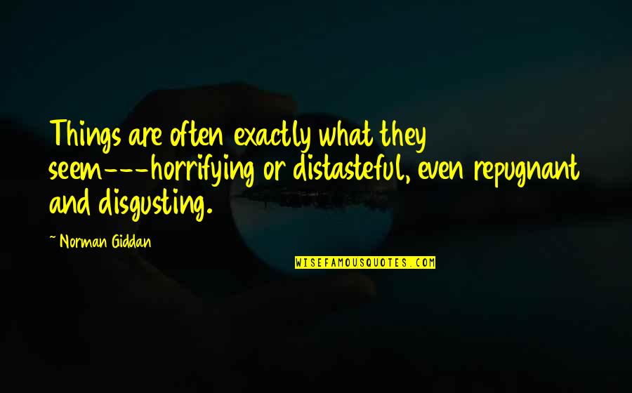 Meera And Radha Quotes By Norman Giddan: Things are often exactly what they seem---horrifying or Meera And Radha Quotes By Norman Giddan: Things are often exactly what they seem---horrifying or