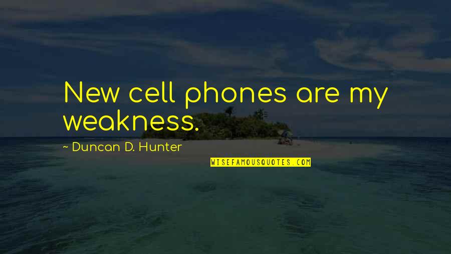 Meera Lester Quotes By Duncan D. Hunter: New cell phones are my weakness. Meera Lester Quotes By Duncan D. Hunter: New cell phones are my weakness.