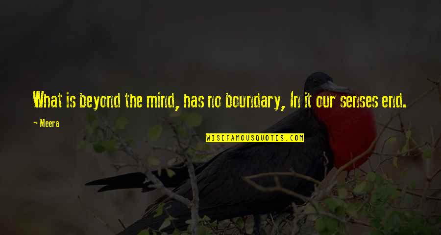 Meera Quotes By Meera: What is beyond the mind, has no boundary,