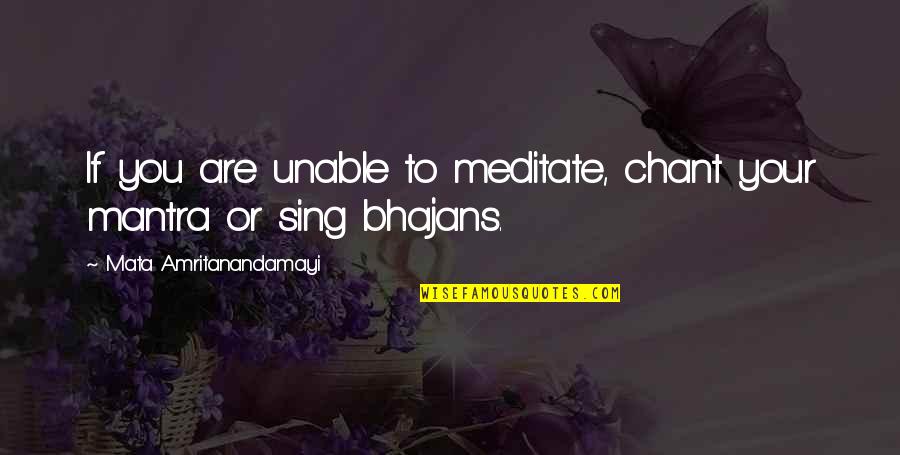Meeran Manji Quotes By Mata Amritanandamayi: If you are unable to meditate, chant your Meeran Manji Quotes By Mata Amritanandamayi: If you are unable to meditate, chant your