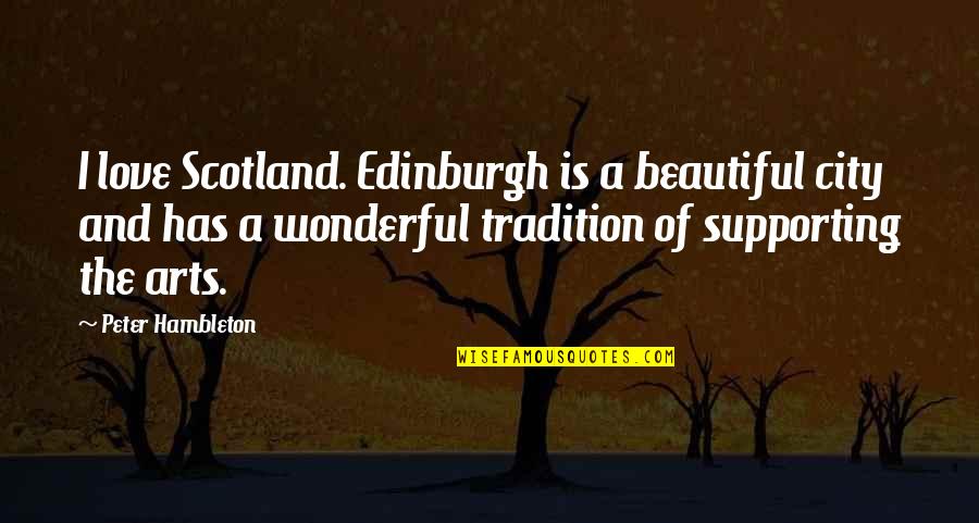 Meeresrauschen Quotes By Peter Hambleton: I love Scotland. Edinburgh is a beautiful city Meeresrauschen Quotes By Peter Hambleton: I love Scotland. Edinburgh is a beautiful city
