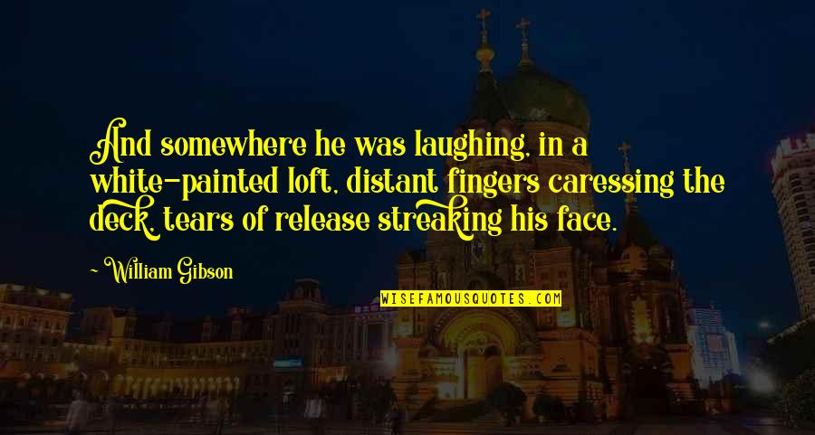 Meeresrauschen Quotes By William Gibson: And somewhere he was laughing, in a white-painted Meeresrauschen Quotes By William Gibson: And somewhere he was laughing, in a white-painted