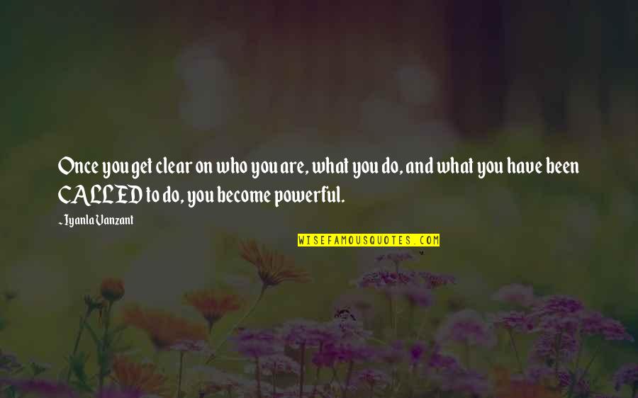 Meerim Tolepbergen Quotes By Iyanla Vanzant: Once you get clear on who you are, Meerim Tolepbergen Quotes By Iyanla Vanzant: Once you get clear on who you are,