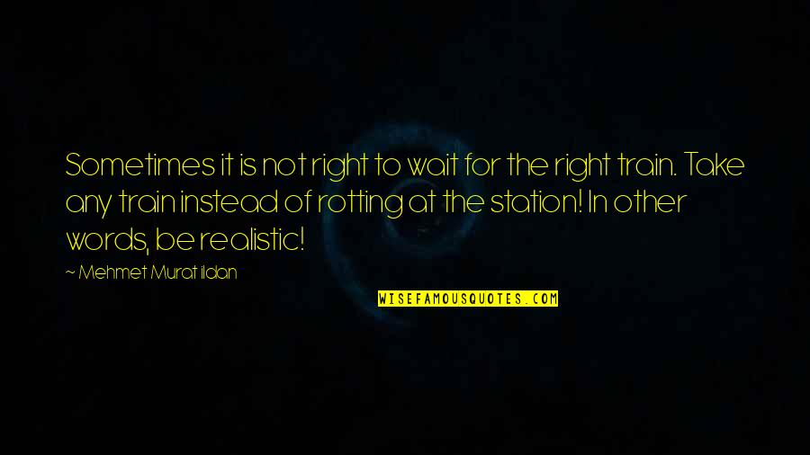 Meermanka Quotes By Mehmet Murat Ildan: Sometimes it is not right to wait for Meermanka Quotes By Mehmet Murat Ildan: Sometimes it is not right to wait for