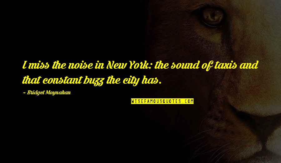 Meeropol Abel Quotes By Bridget Moynahan: I miss the noise in New York: the Meeropol Abel Quotes By Bridget Moynahan: I miss the noise in New York: the