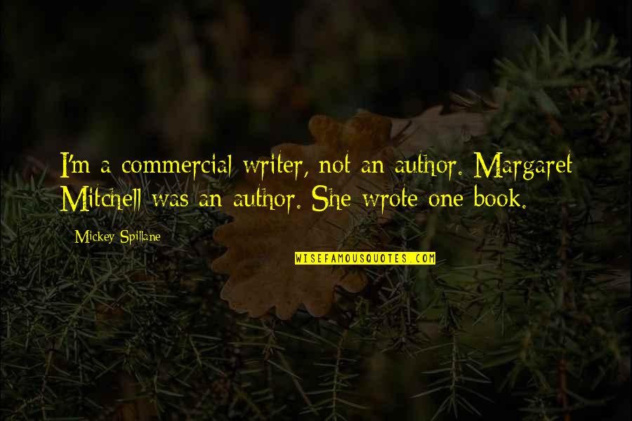 Meeropol Song Quotes By Mickey Spillane: I'm a commercial writer, not an author. Margaret Meeropol Song Quotes By Mickey Spillane: I'm a commercial writer, not an author. Margaret