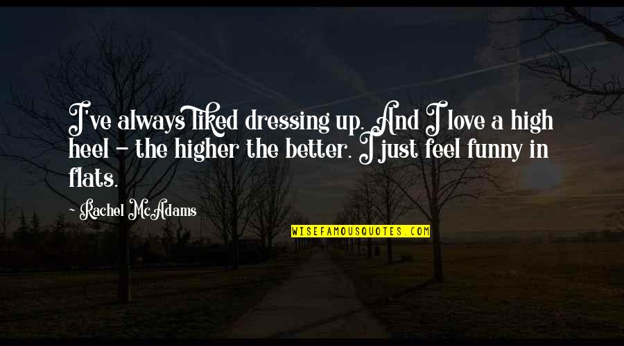 Meert Erpe Quotes By Rachel McAdams: I've always liked dressing up. And I love Meert Erpe Quotes By Rachel McAdams: I've always liked dressing up. And I love