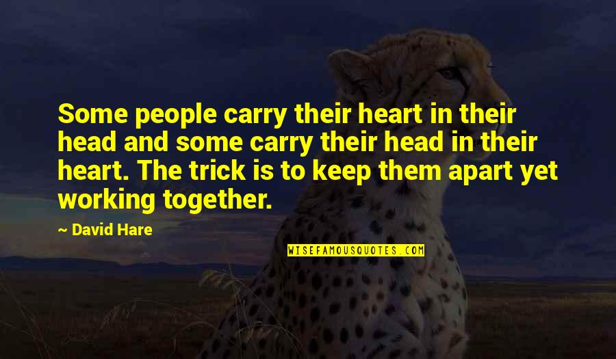 Meertr Beli Quotes By David Hare: Some people carry their heart in their head Meertr Beli Quotes By David Hare: Some people carry their heart in their head