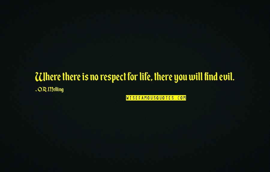 Meerts Quotes By O.R. Melling: Where there is no respect for life, there
