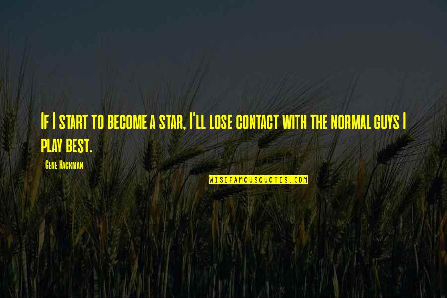 Meerut Quotes By Gene Hackman: If I start to become a star, I'll
