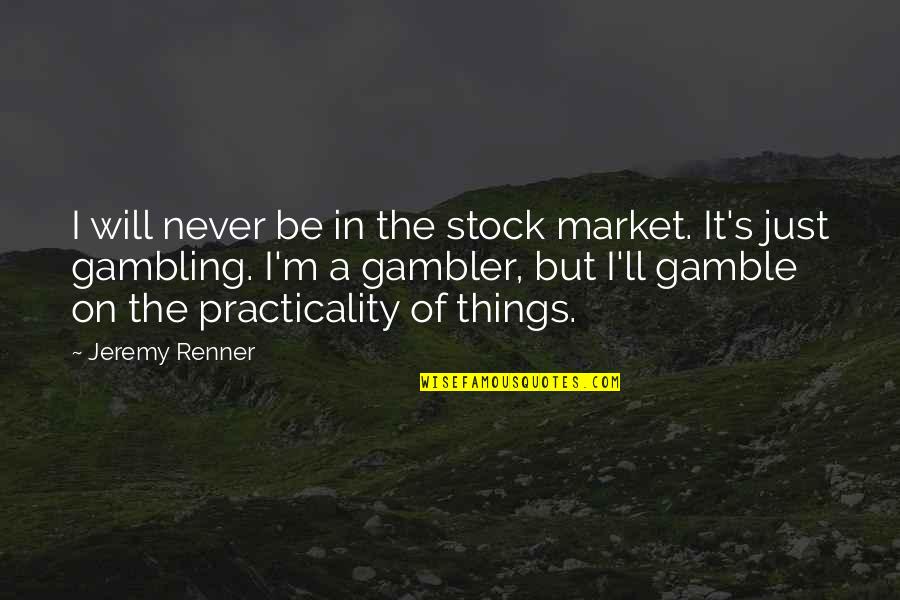 Meerut Quotes By Jeremy Renner: I will never be in the stock market. Meerut Quotes By Jeremy Renner: I will never be in the stock market.