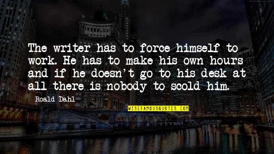 Meesaya Murukku Quotes By Roald Dahl: The writer has to force himself to work.