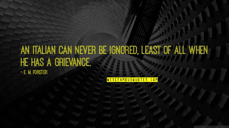 Meescham Quotes By E. M. Forster: an Italian can never be ignored, least of