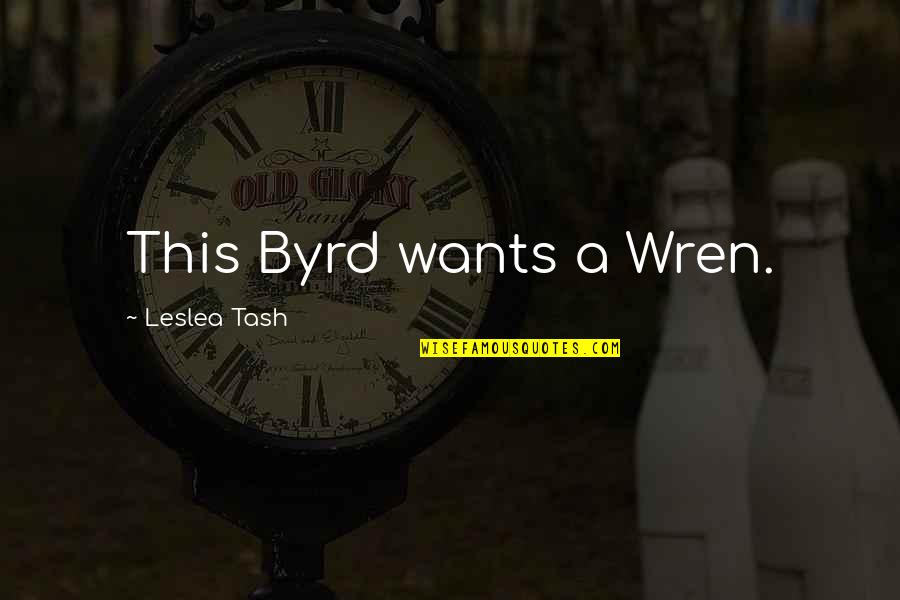 Meesengers Quotes By Leslea Tash: This Byrd wants a Wren.